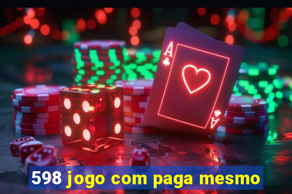 598 jogo com paga mesmo